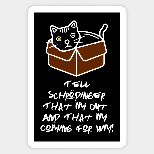 Tell Schrodinger That I'm Out & That I'm Coming For Him! Sticker by VintageArtwork